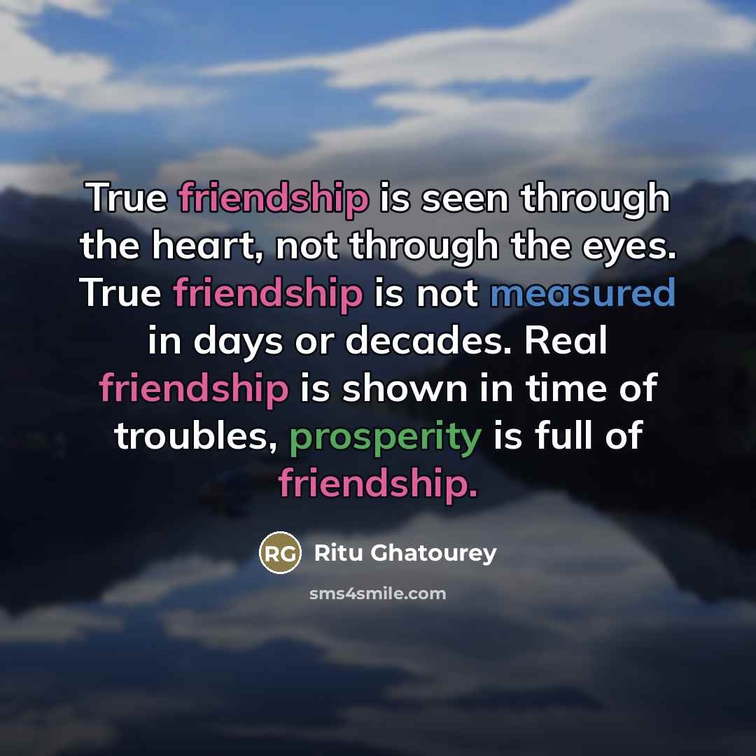 “True friendship is seen through the heart, not through the…” quote by Ritu Ghatourey