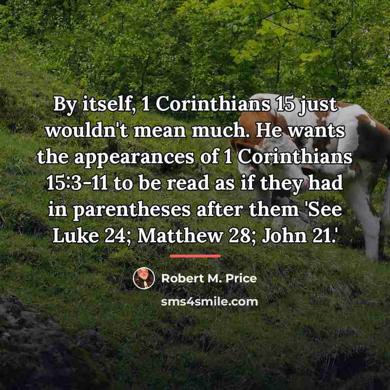 “By itself, 1 Corinthians 15 just wouldn't mean much. He…” quote by Robert M. Price