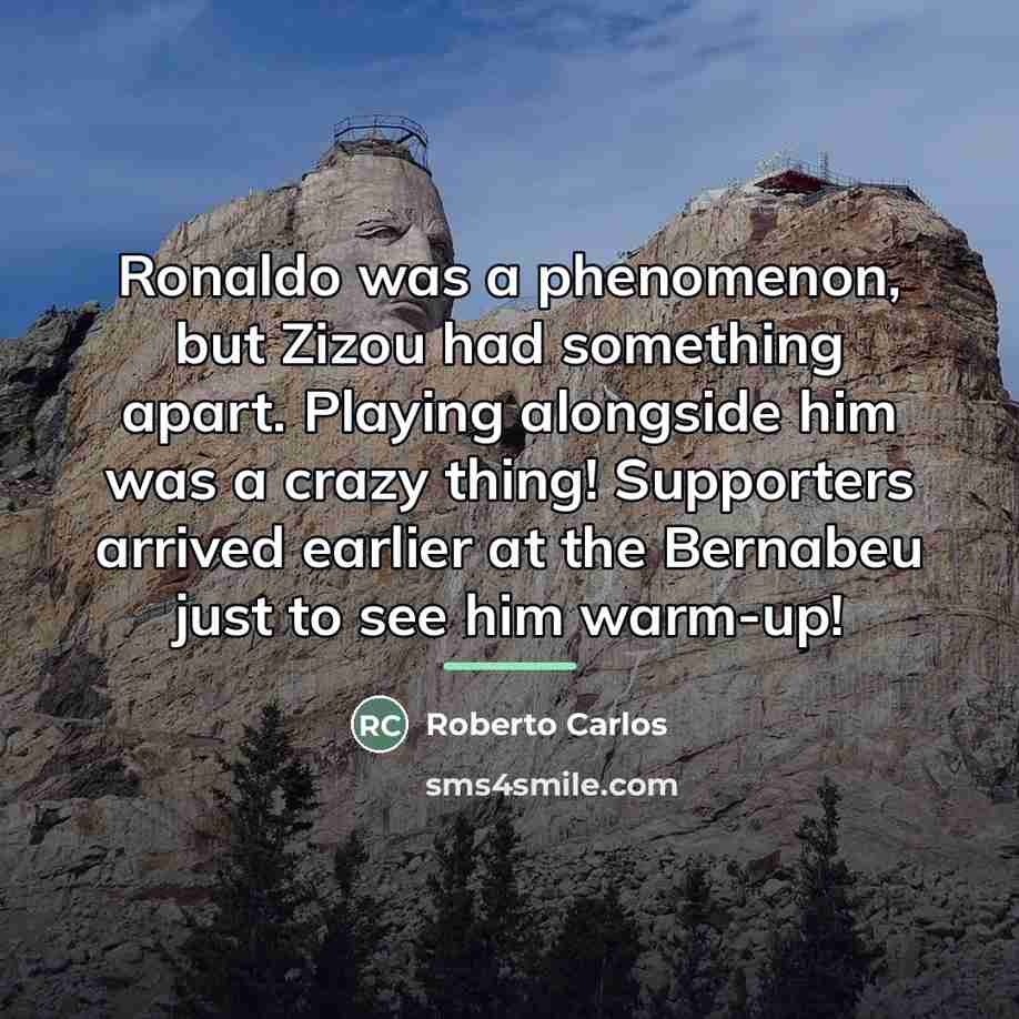 “Ronaldo was a phenomenon, but Zizou had something apart. Playing…” quote by Roberto Carlos