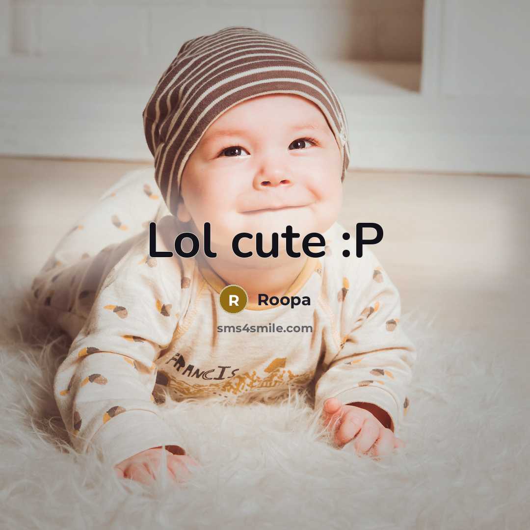 “Lol cute :P…” quote by Roopa