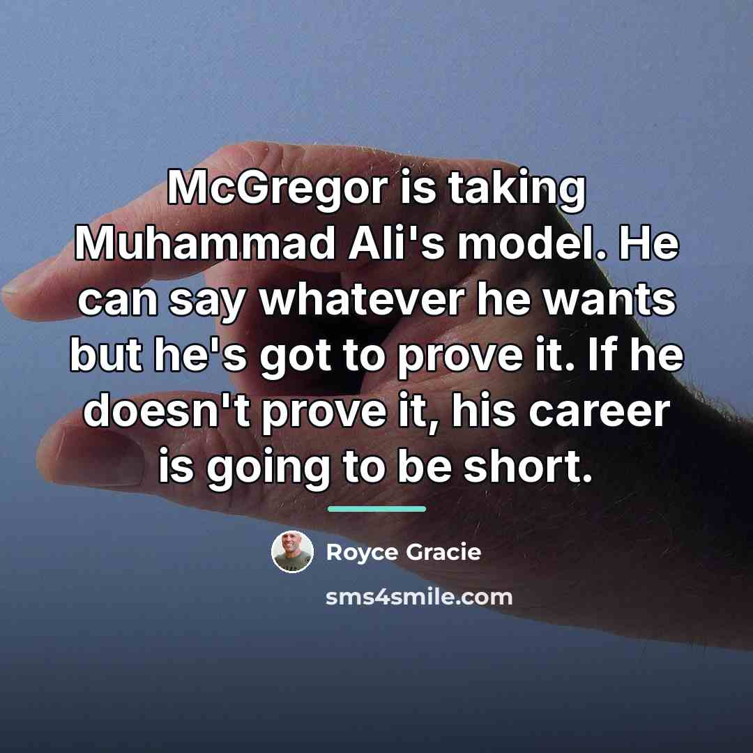 “McGregor is taking Muhammad Ali's model. He can say whatever…” quote by Royce Gracie
