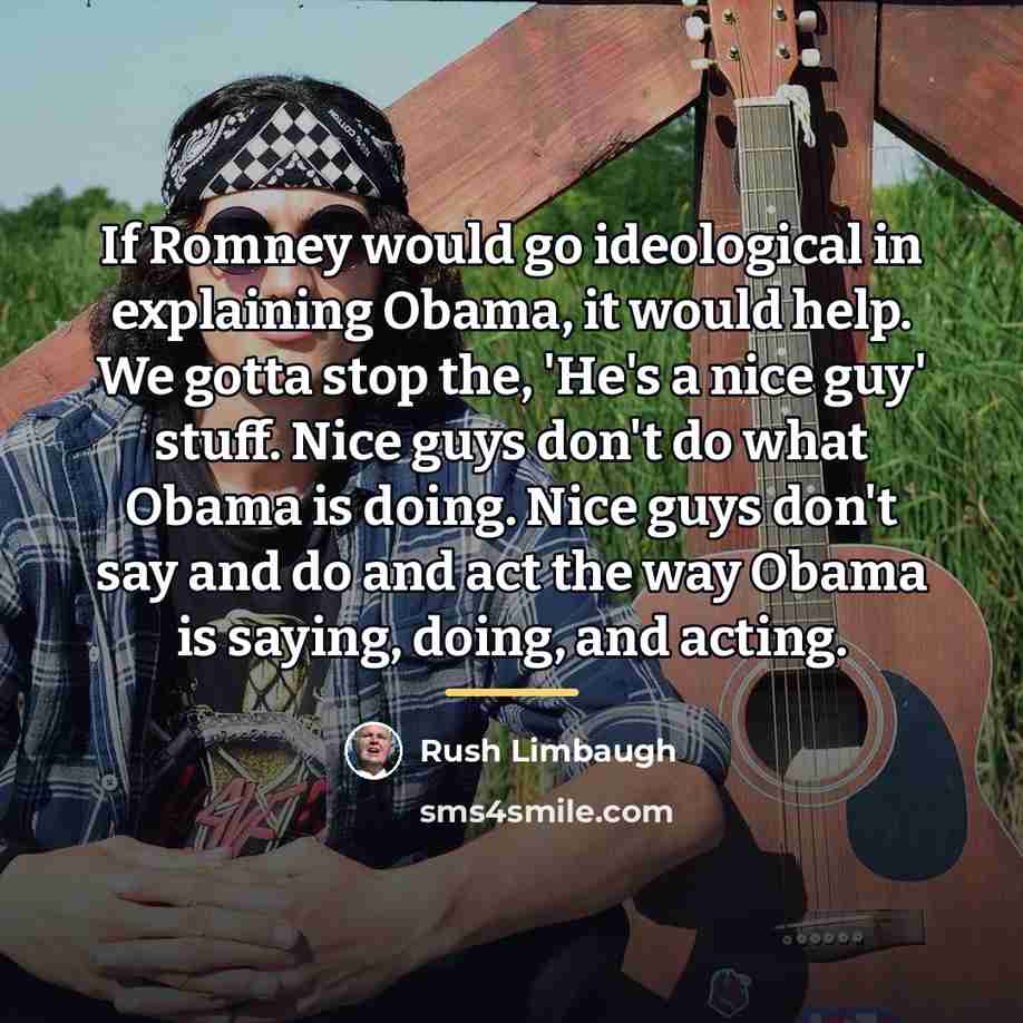 “If Romney would go ideological in explaining Obama, it would…” quote by Rush Limbaugh