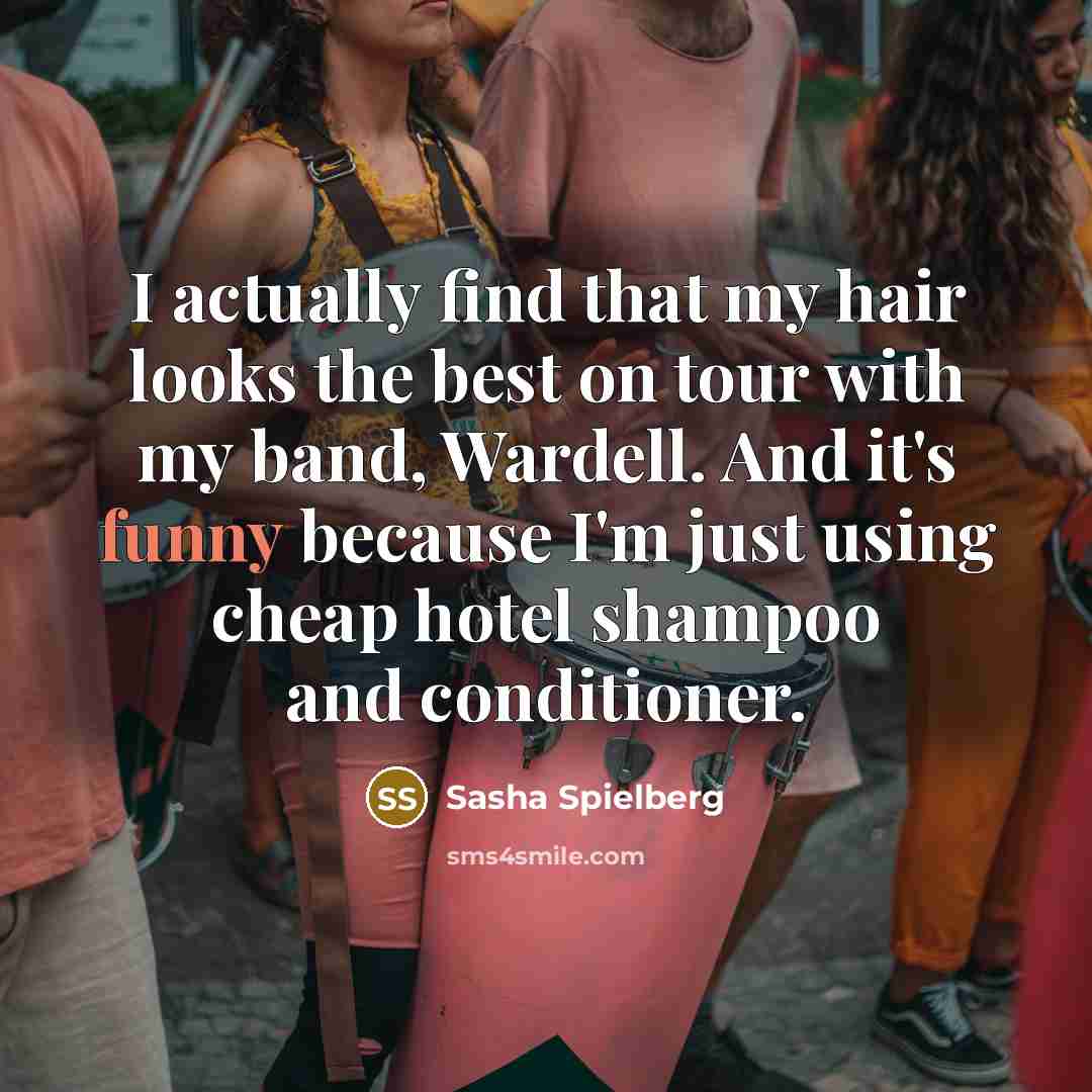 “I actually find that my hair looks the best on…” quote by Sasha Spielberg