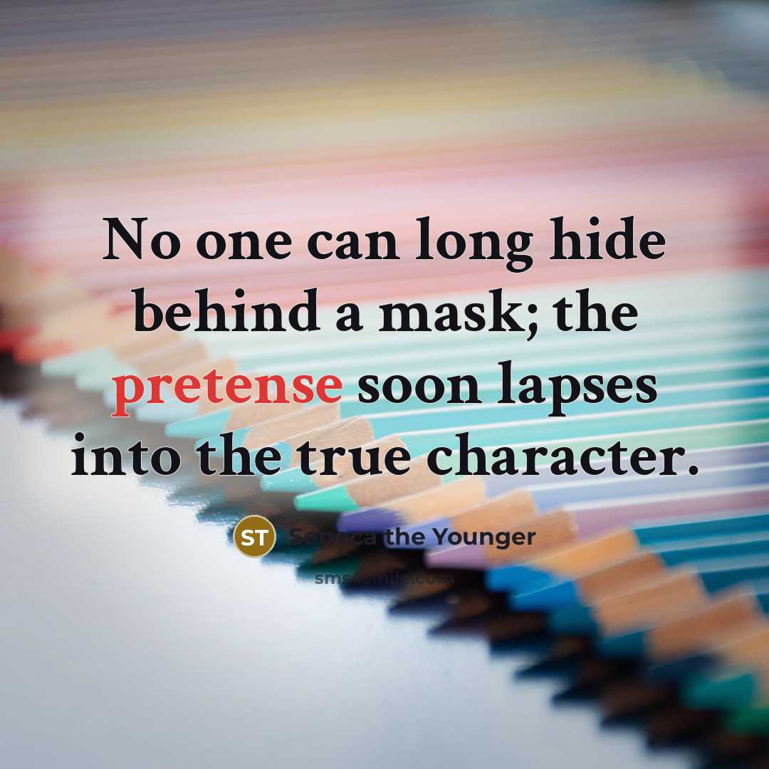 “No one can long hide behind a mask; the pretense…” quote by Seneca the Younger