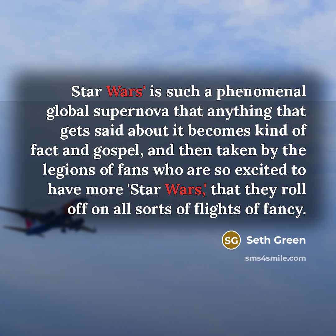 “Star Wars' is such a phenomenal global supernova that anything…” quote by Seth Green
