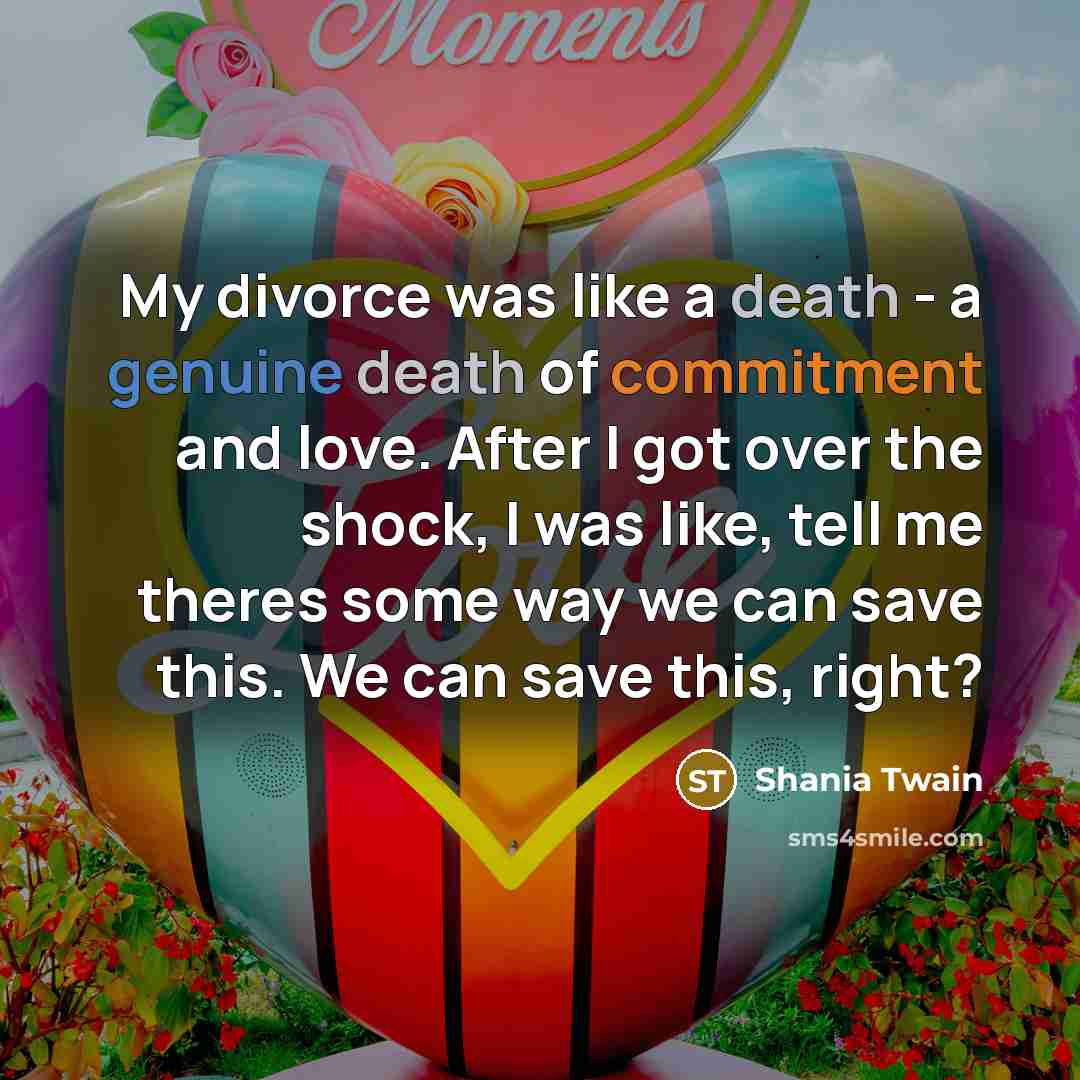 “My divorce was like a death - a genuine death…” quote by Shania Twain