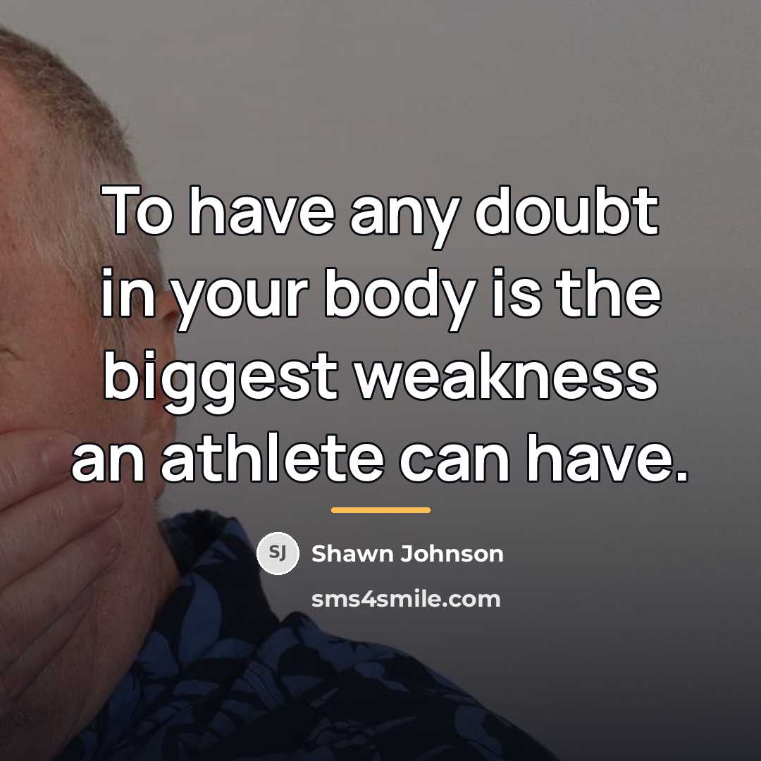 “To have any doubt in your body is the biggest…” quote by Shawn Johnson