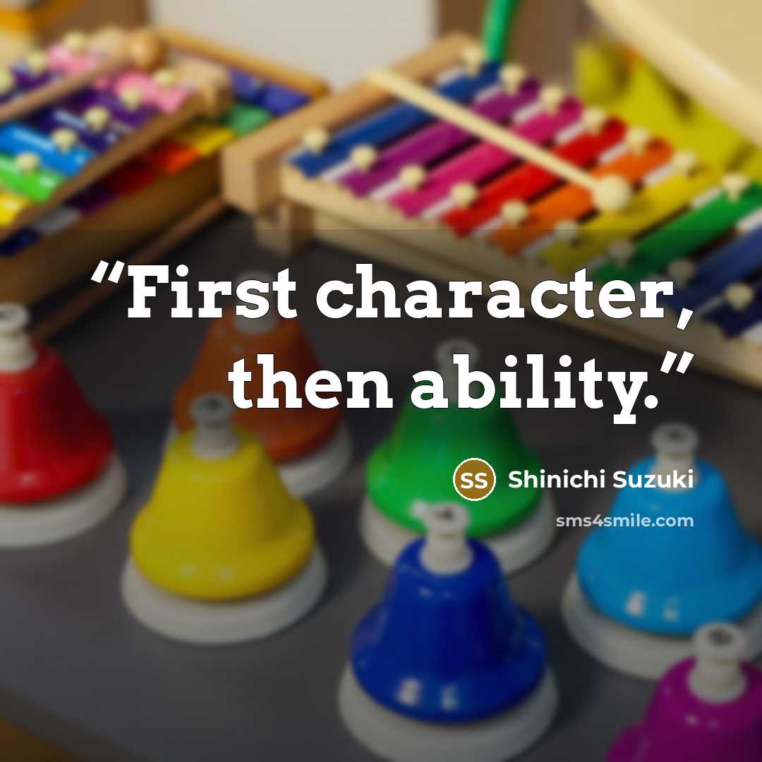 “First character, then ability.” quote by Shinichi Suzuki