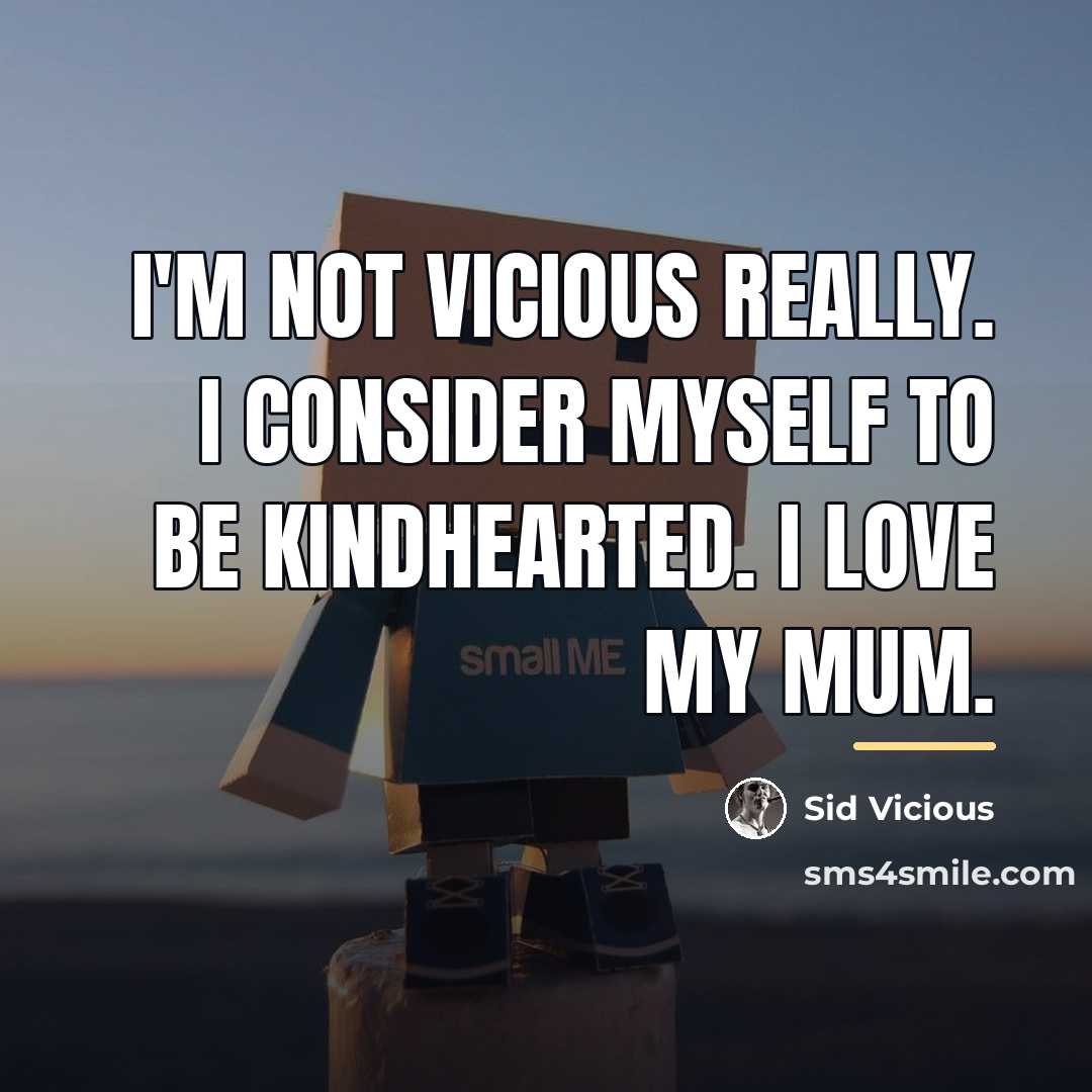 “I'm not vicious really. I consider myself to be kindhearted.…” quote by Sid Vicious