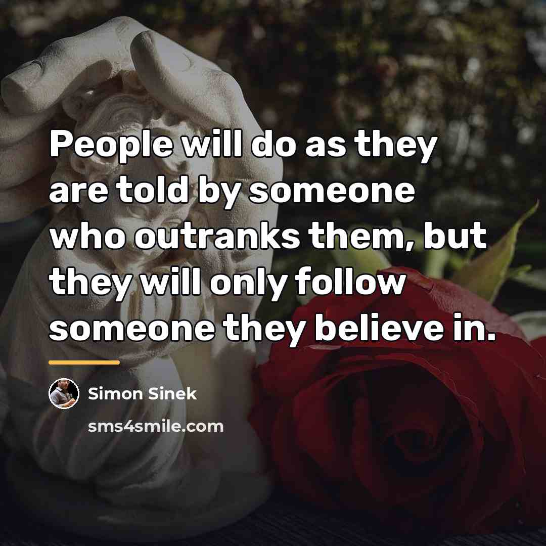 “People will do as they are told by someone who…” quote by Simon Sinek