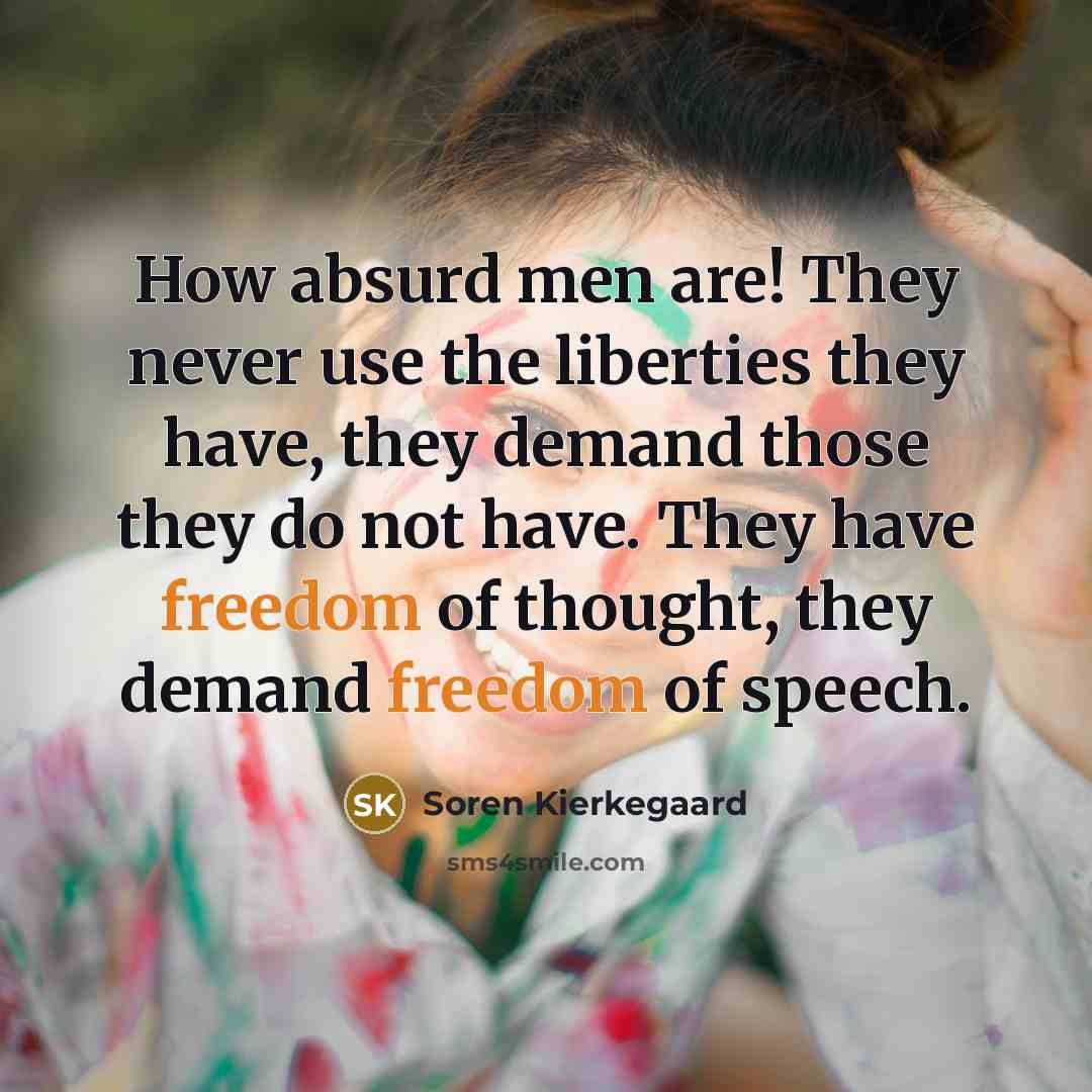 “How absurd men are! They never use the liberties they…” quote by Soren Kierkegaard