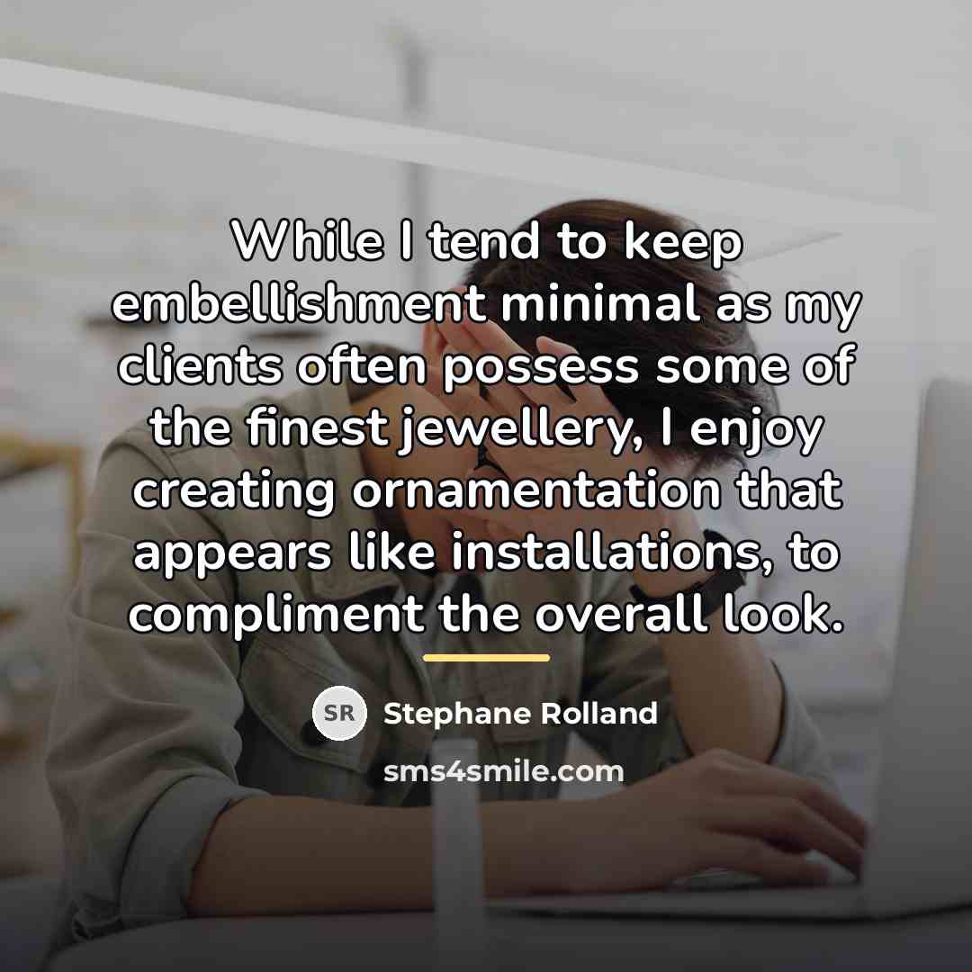 “While I tend to keep embellishment minimal as my clients…” quote by Stephane Rolland