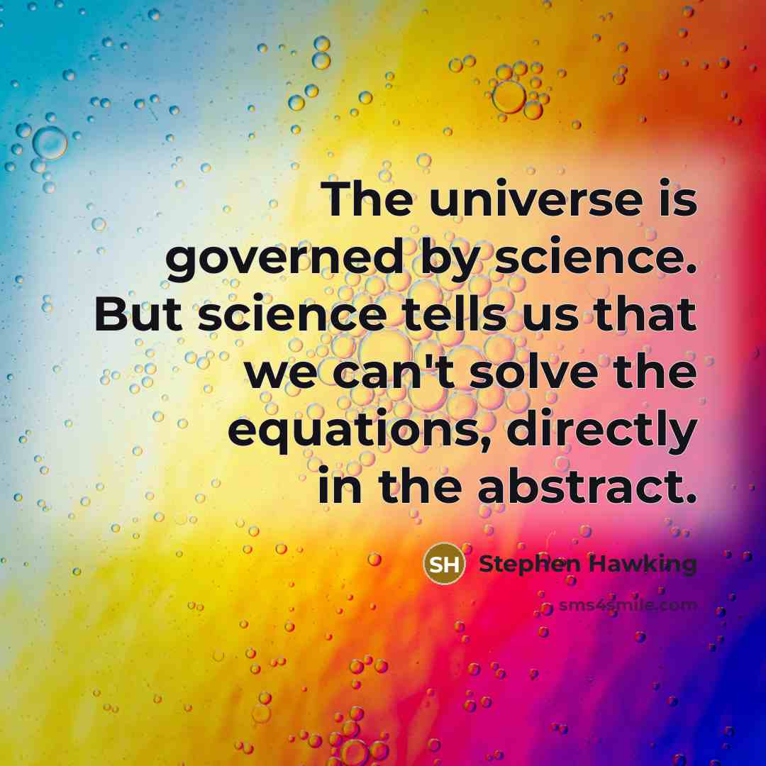 “The universe is governed by science. But science tells us…” quote by Stephen Hawking