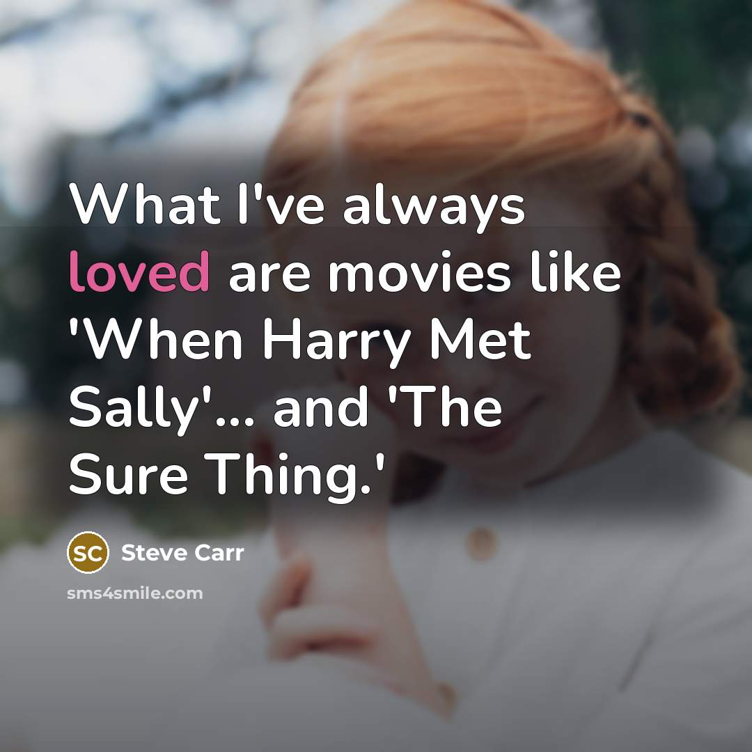“What I've always loved are movies like 'When Harry Met…” quote by Steve Carr