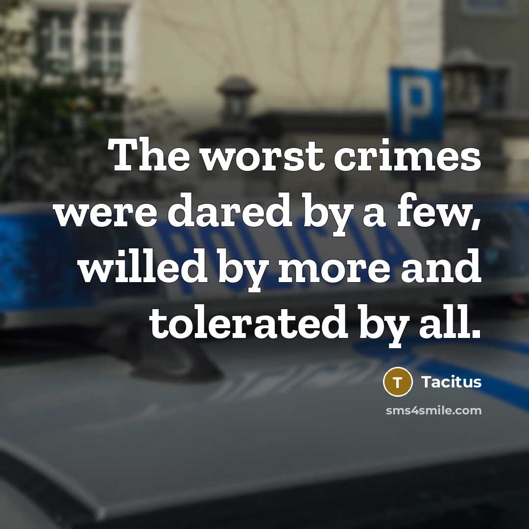“The worst crimes were dared by a few, willed by…” quote by Tacitus