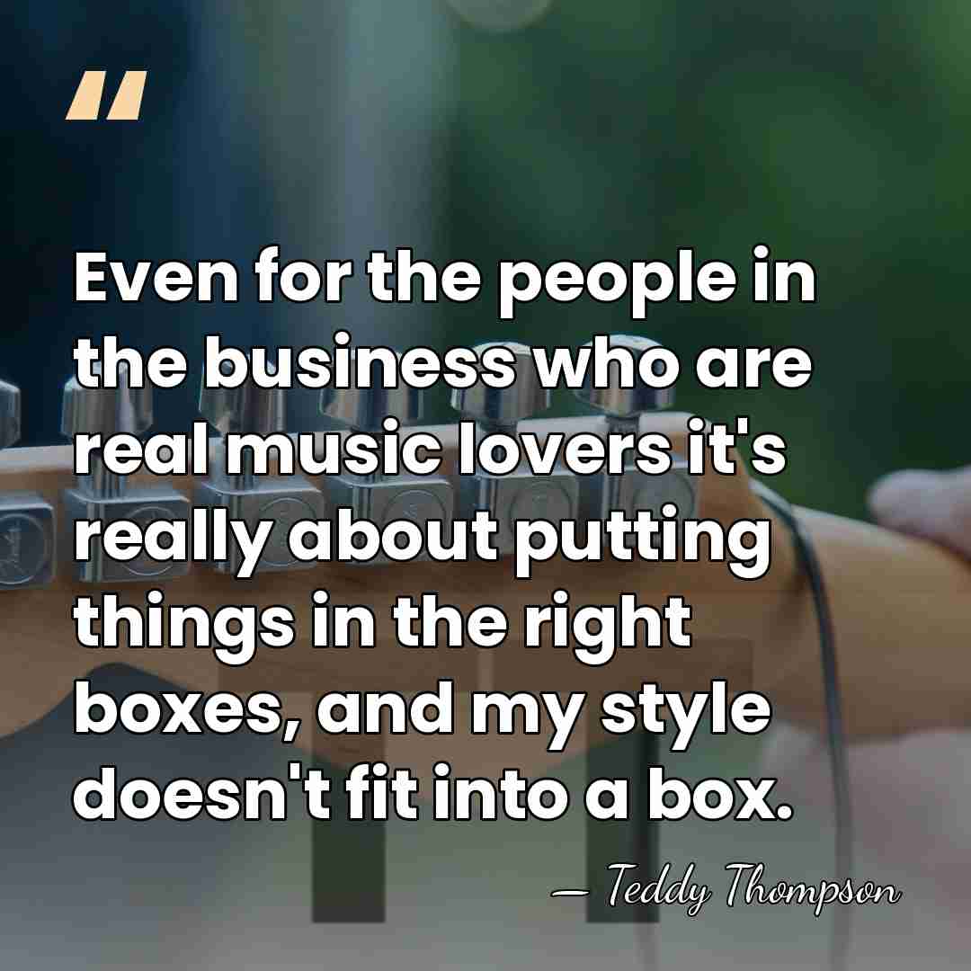 Even for the people in the business who are real music lovers&hellip; - Teddy Thompson