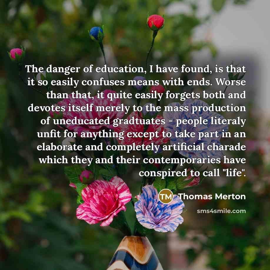 “The danger of education, I have found, is that it…” quote by Thomas Merton