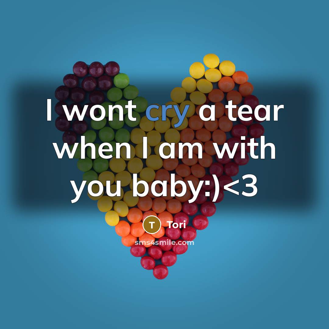 “I wont cry a tear when I am with you baby:)” quote by Tori
