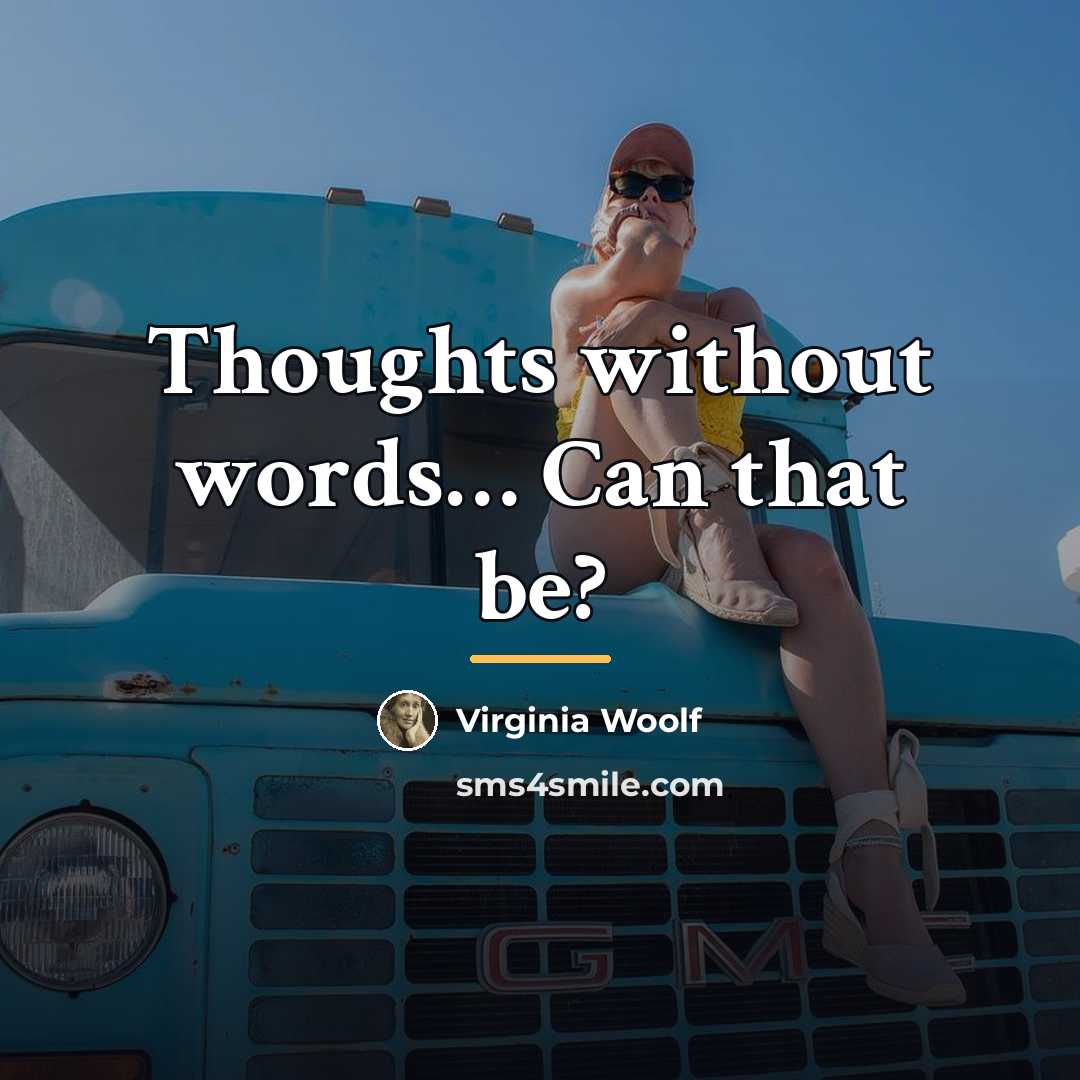 “Thoughts without words… Can that be?…” quote by Virginia Woolf