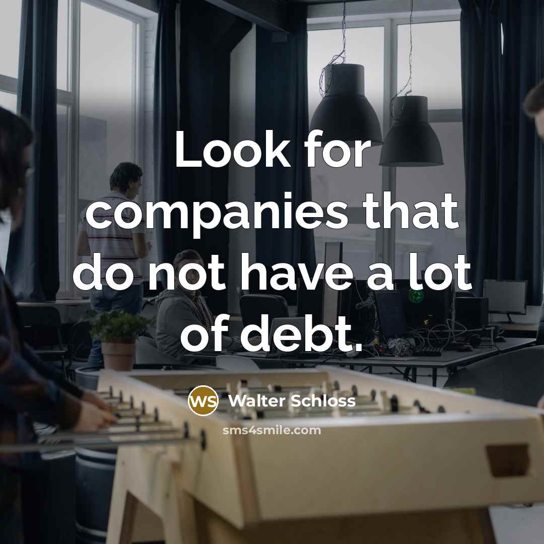 “Look for companies that do not have a lot of debt.” quote by Walter Schloss