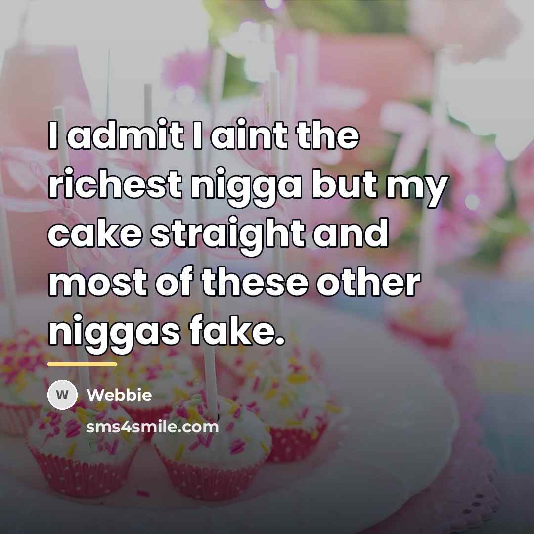 “I admit I aint the richest nigga but my cake…” quote by Webbie