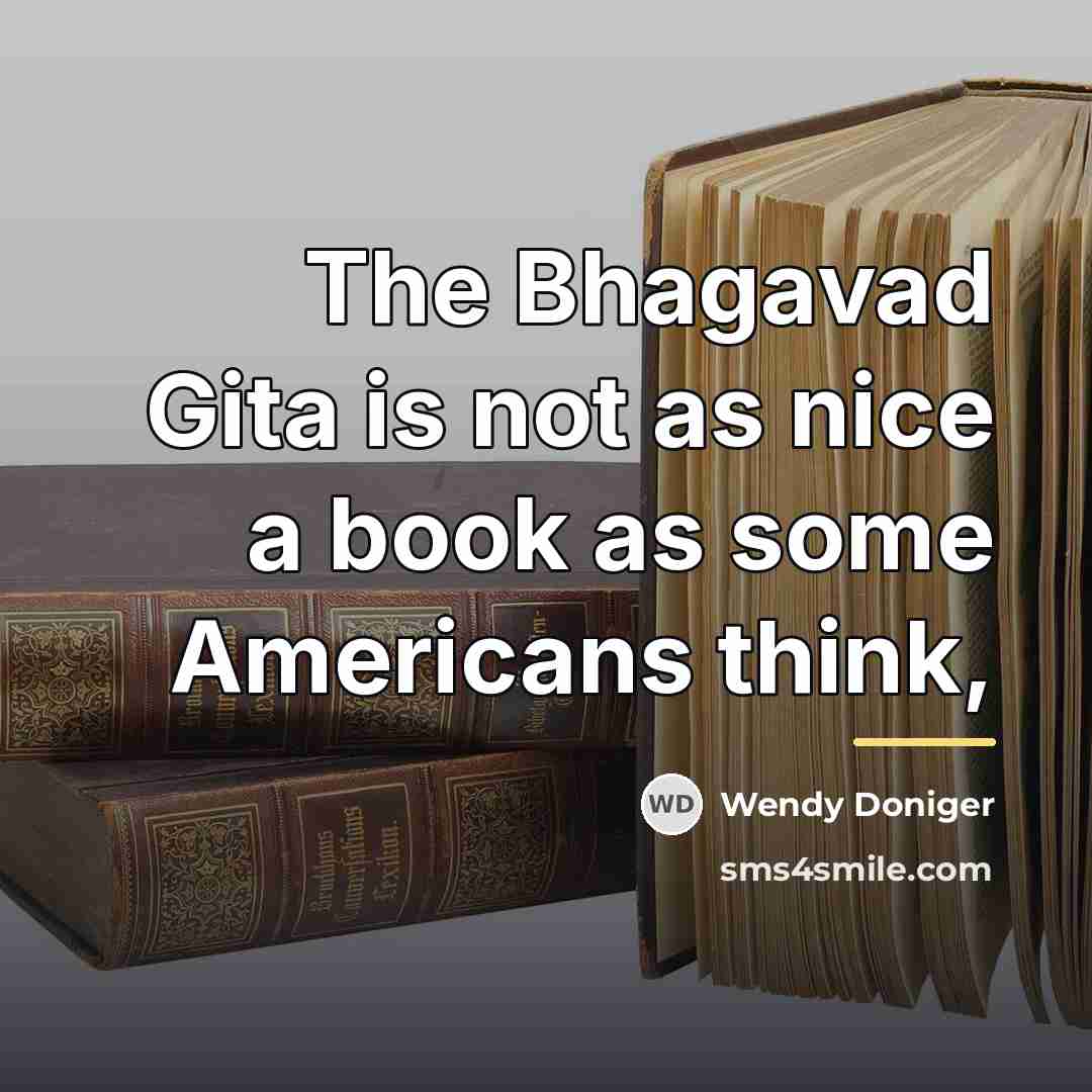 “The Bhagavad Gita is not as nice a book as…” quote by Wendy Doniger