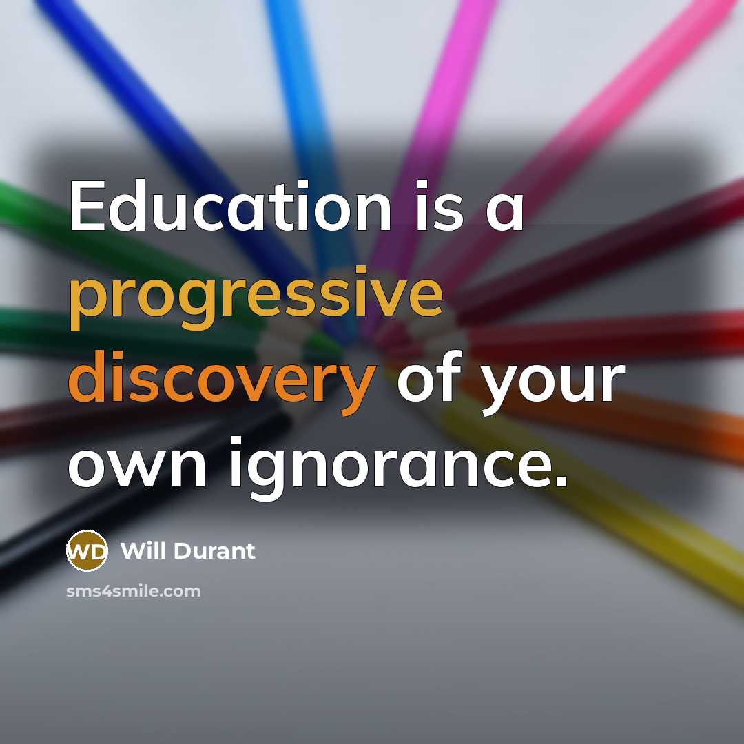 “Education is a progressive discovery of your own ignorance.” quote by Will Durant