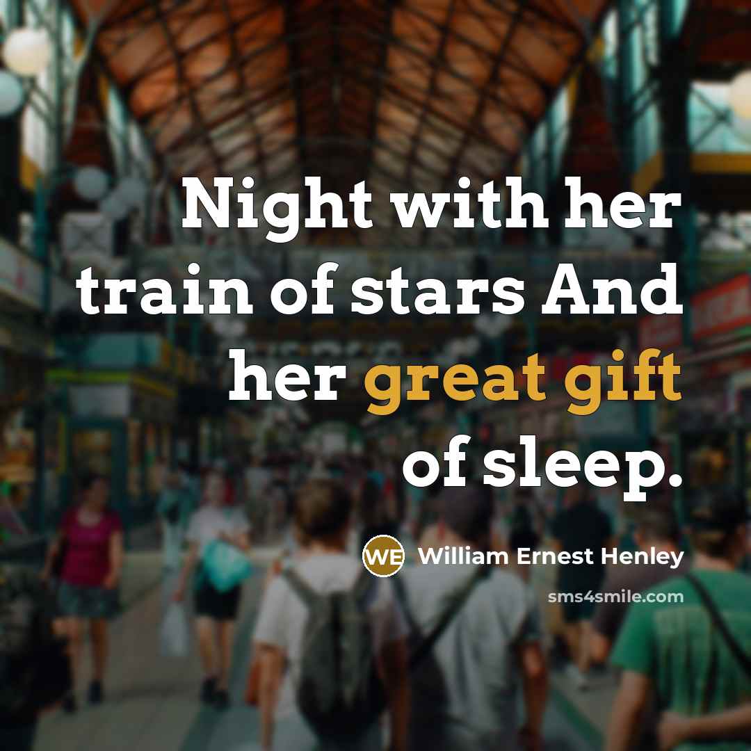 “Night with her train of stars And her great gift…” quote by William Ernest Henley