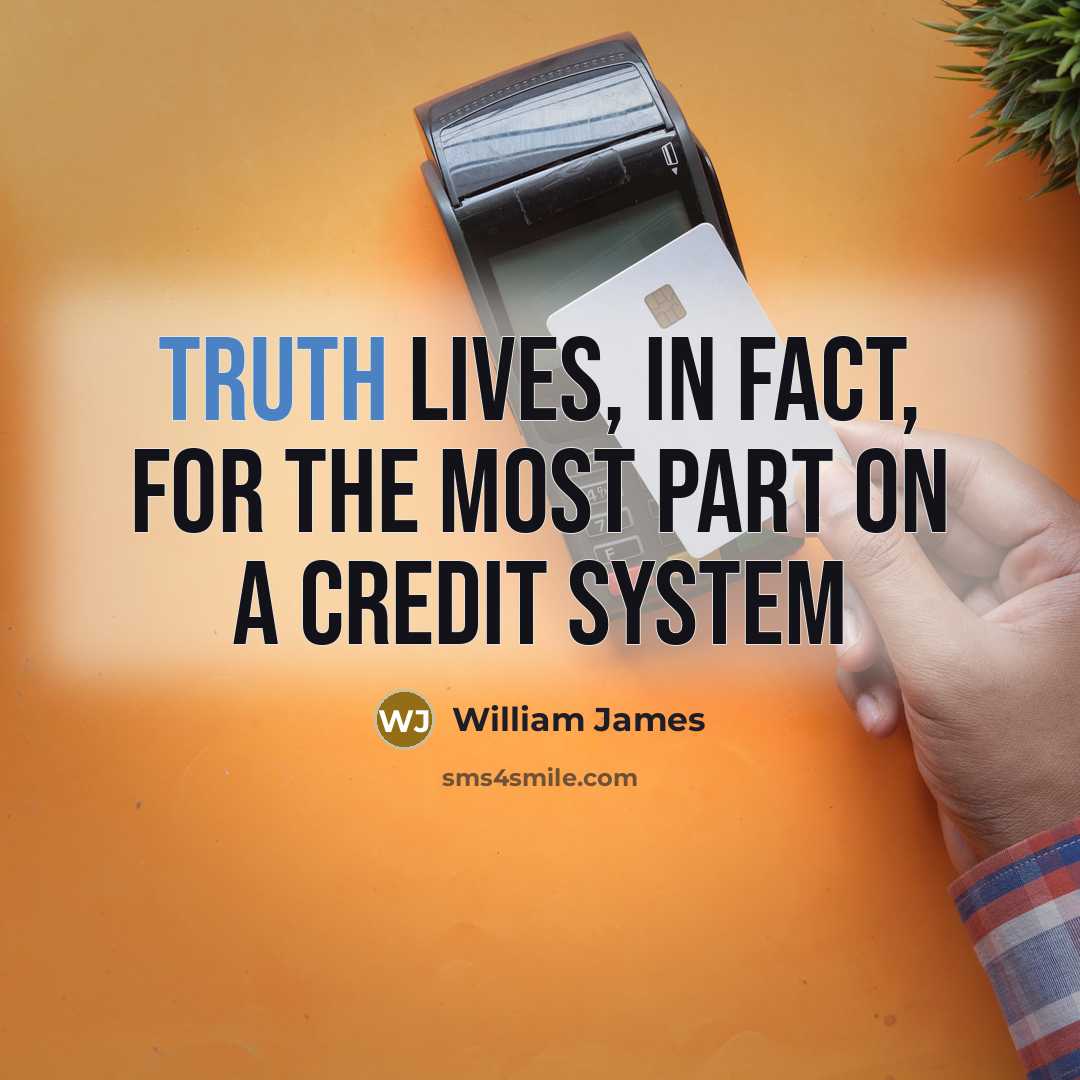 “Truth lives, in fact, for the most part on a…” quote by William James