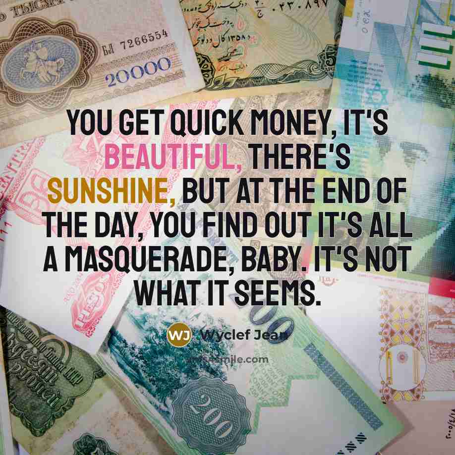 “You get quick money, it's beautiful, there's sunshine, but at…” quote by Wyclef Jean