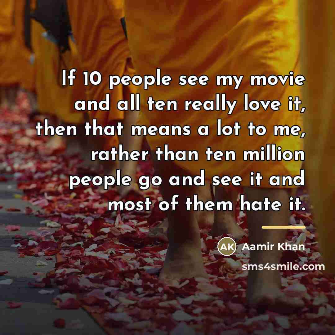 “If 10 people see my movie and all ten really…” quote by Aamir Khan