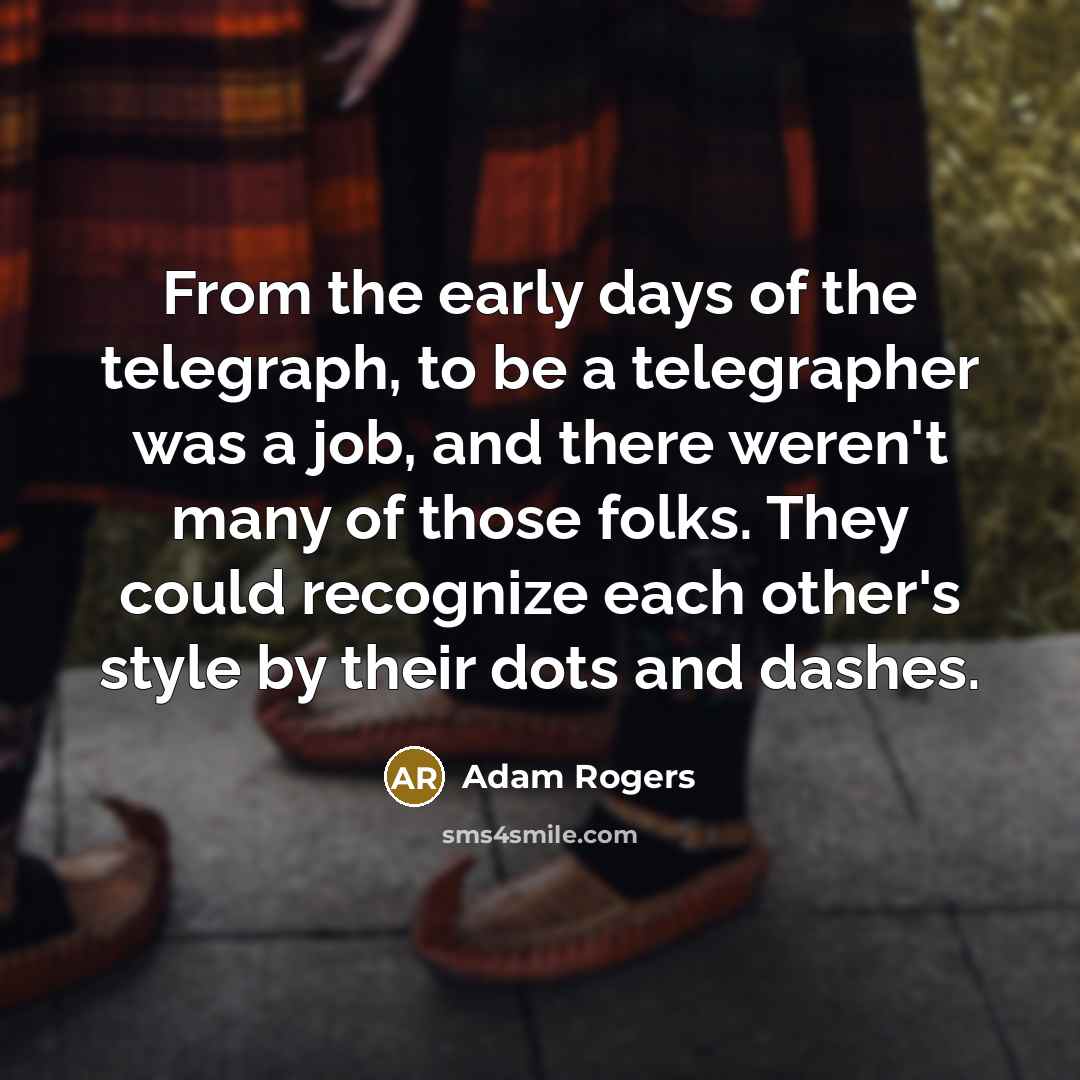 “From the early days of the telegraph, to be a…” quote by Adam Rogers