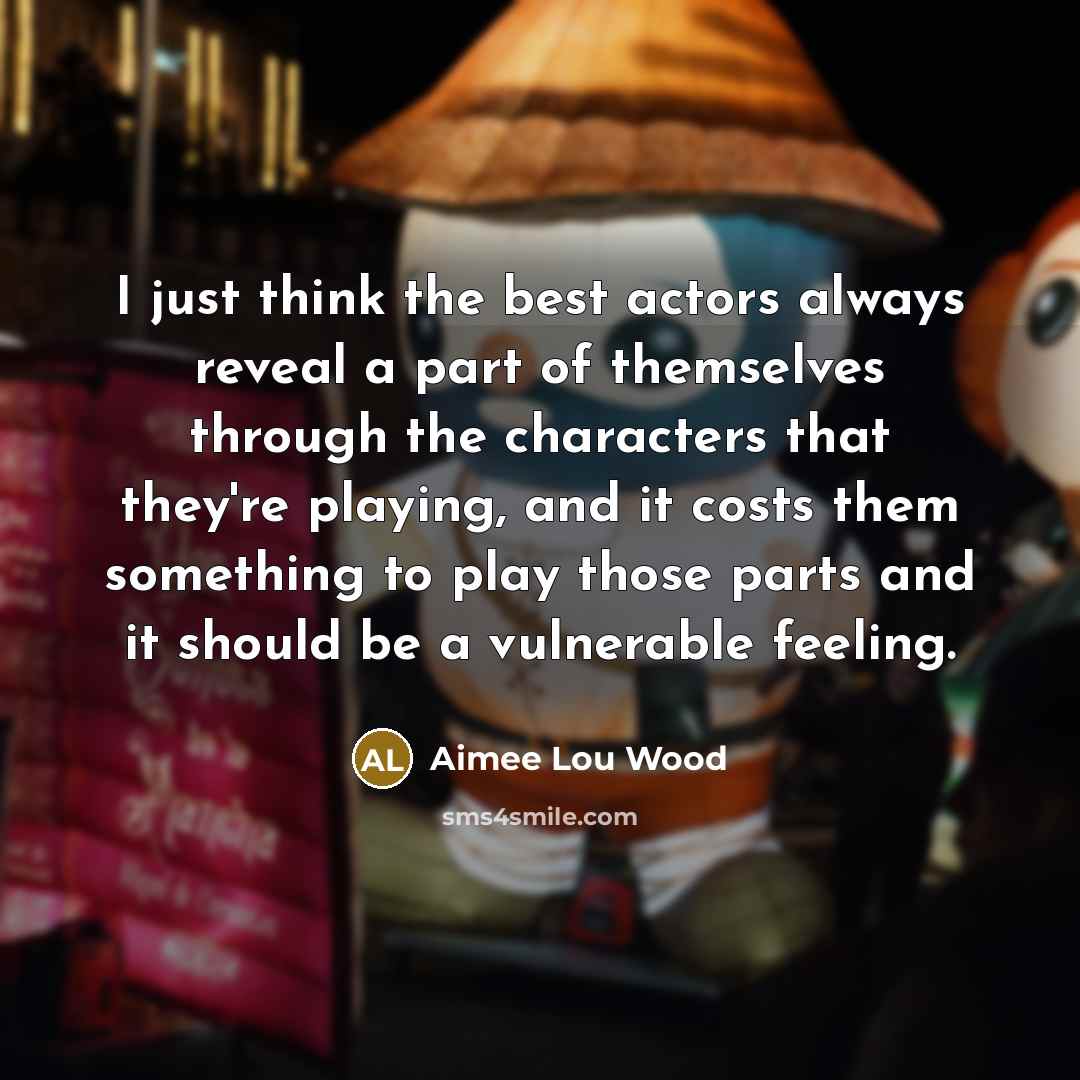 “I just think the best actors always reveal a part…” quote by Aimee Lou Wood