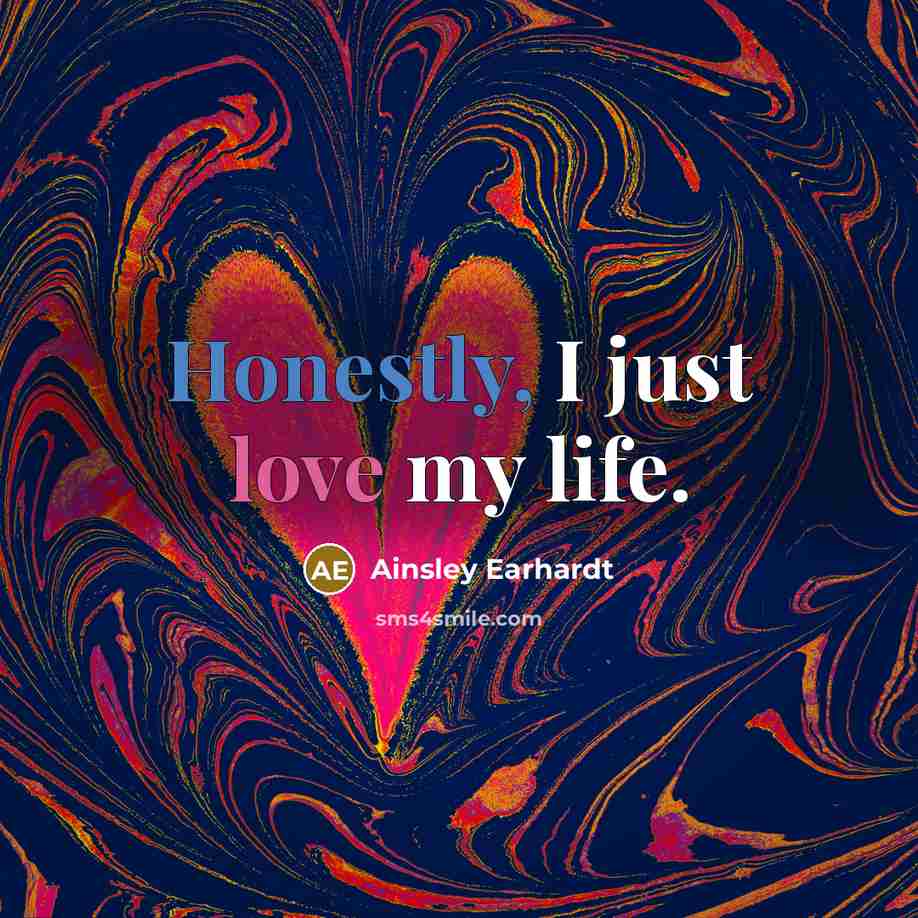 “Honestly, I just love my life.” quote by Ainsley Earhardt