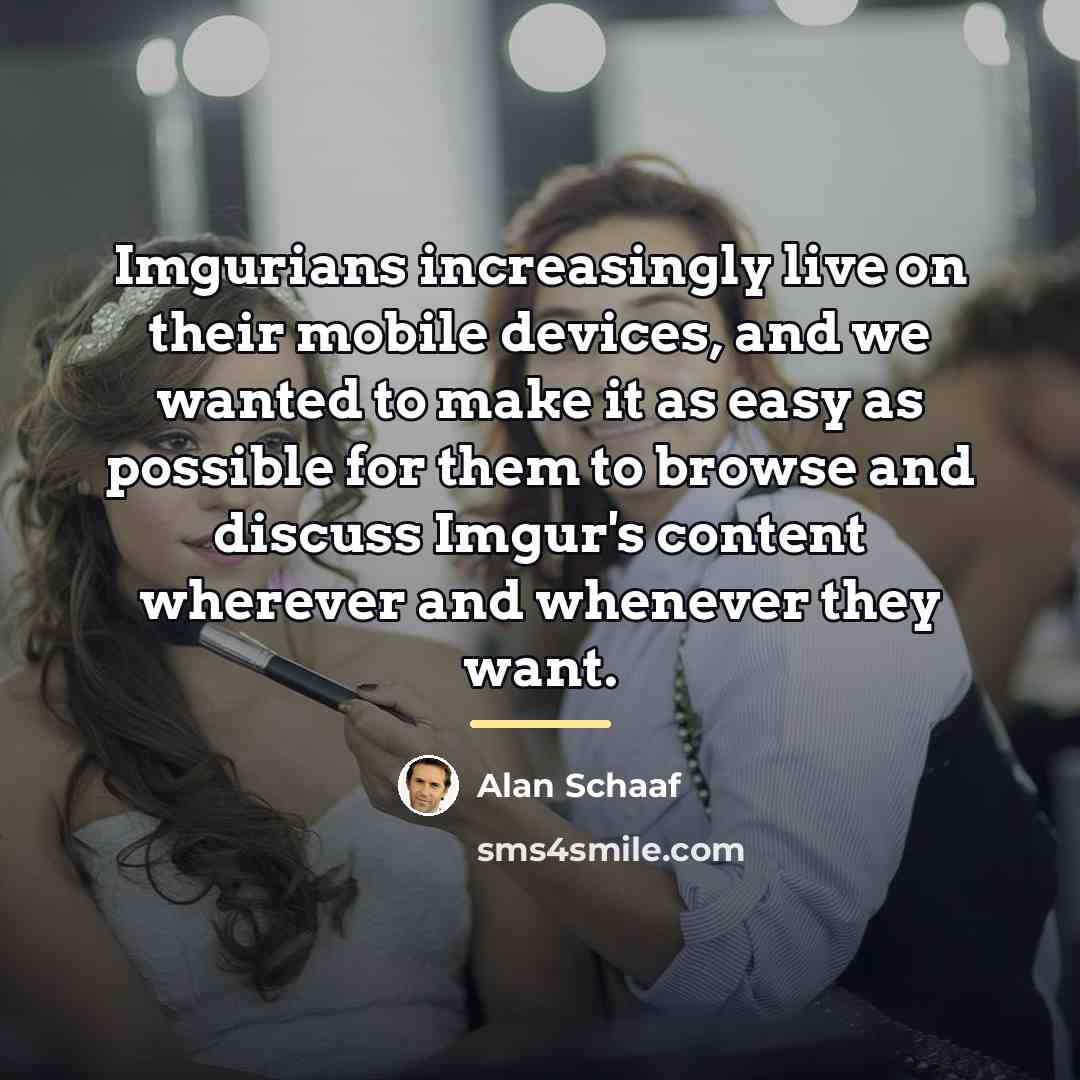 “Imgurians increasingly live on their mobile devices, and we wanted…” quote by Alan Schaaf