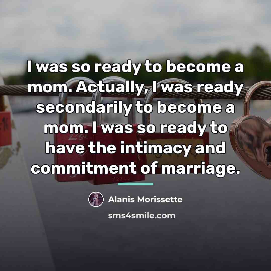 “I was so ready to become a mom. Actually, I…” quote by Alanis Morissette