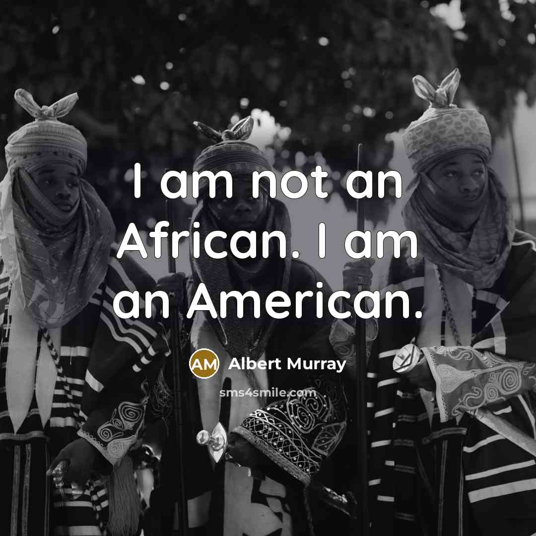 “I am not an African. I am an American.…” quote by Albert Murray