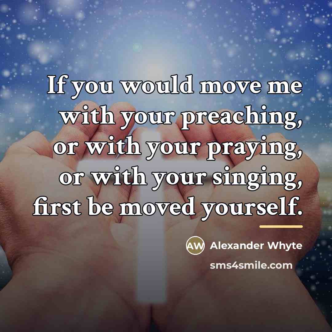 “If you would move me with your preaching, or with…” quote by Alexander Whyte