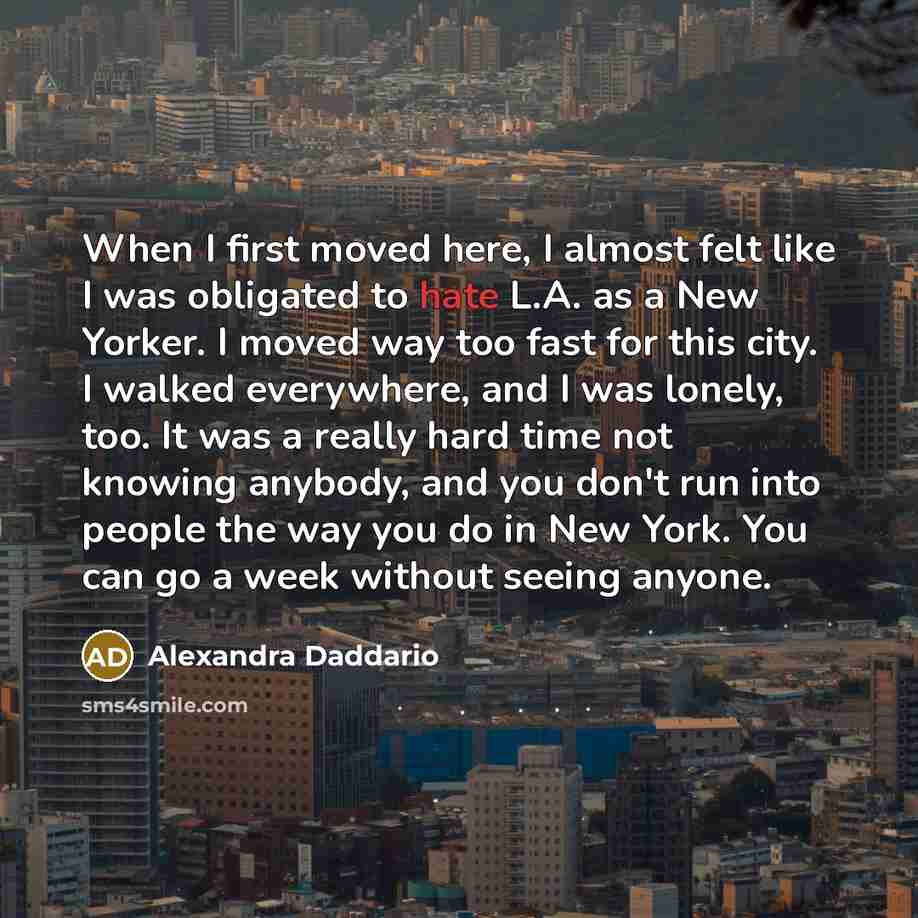 “When I first moved here, I almost felt like I…” quote by Alexandra Daddario