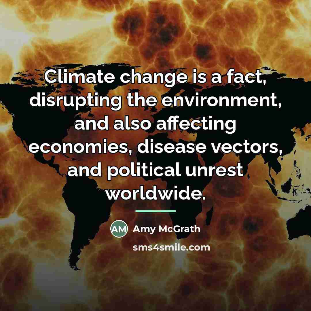 “Climate change is a fact, disrupting the environment, and also…” quote by Amy McGrath