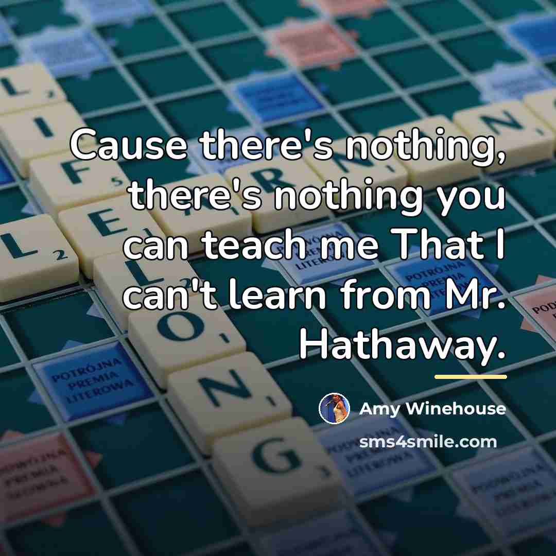 “Cause there's nothing, there's nothing you can teach me That…” quote by Amy Winehouse