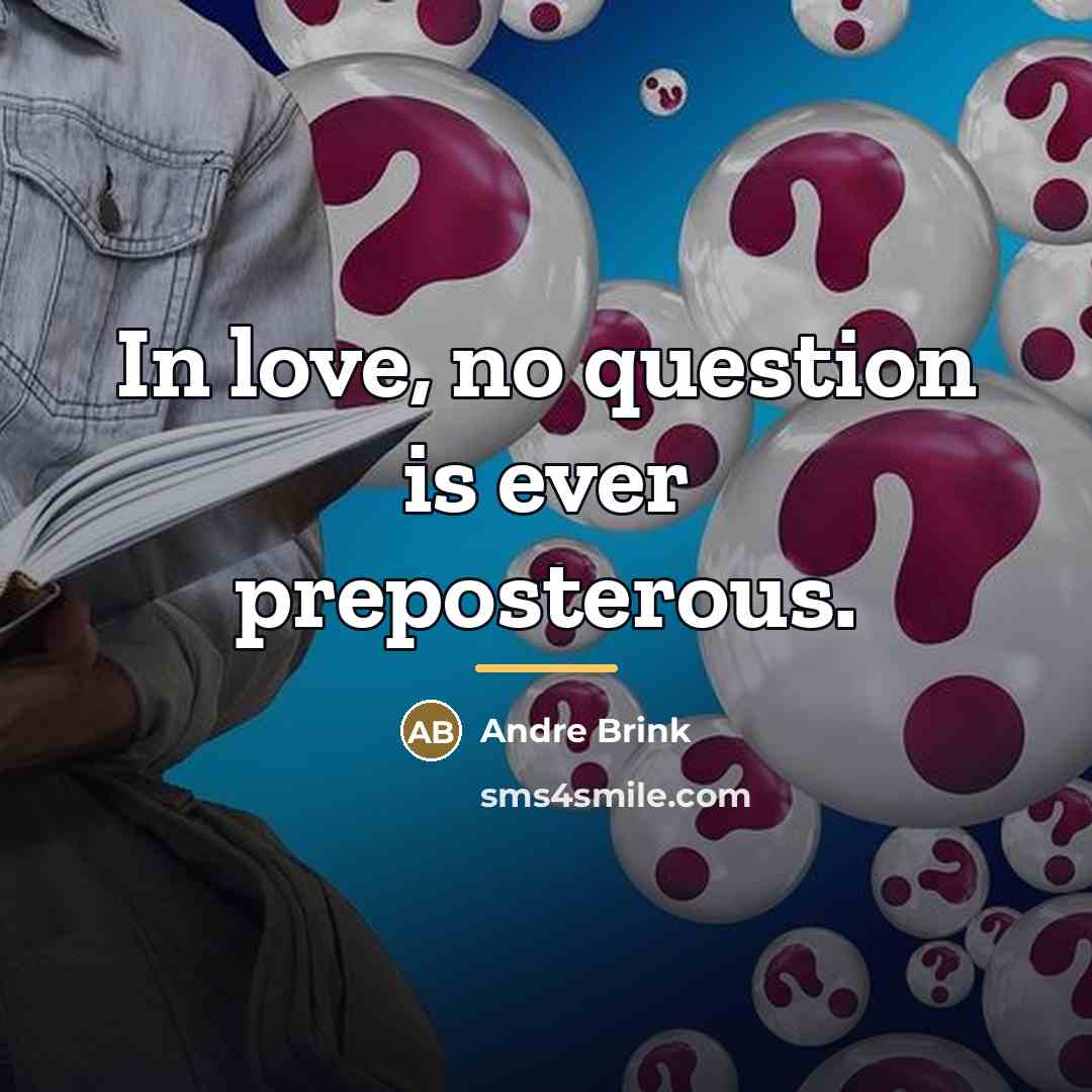 “In love, no question is ever preposterous.…” quote by André Brink