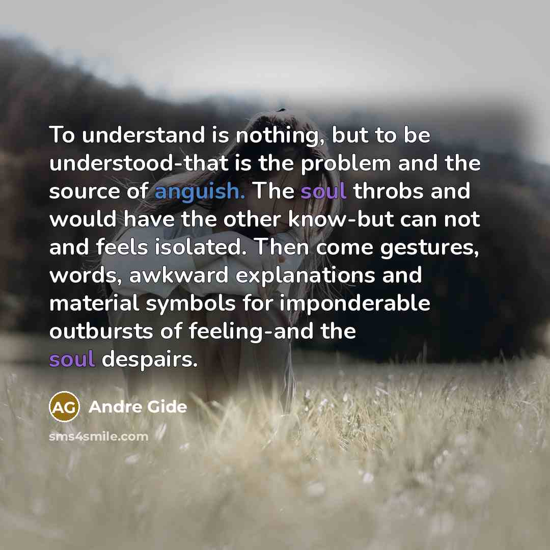 “To understand is nothing, but to be understood-that is the…” quote by Andre Gide