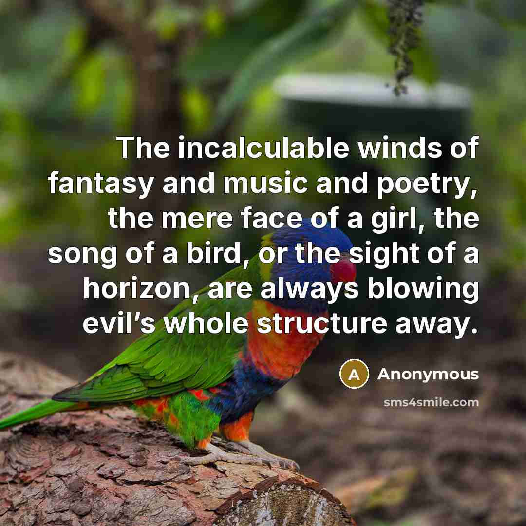 “The incalculable winds of fantasy and music and poetry, the…” quote by Anonymous