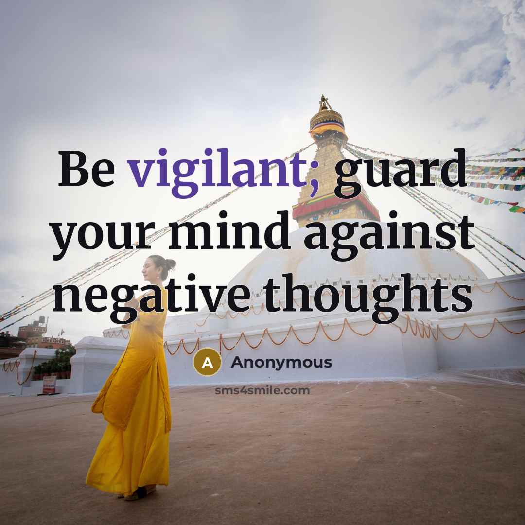 “Be vigilant; guard your mind against negative thoughts…” quote by Anonymous
