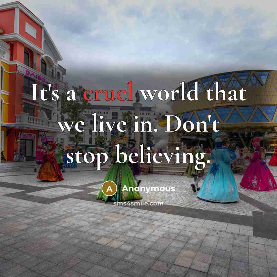 “It's a cruel world that we live in. Don't stop…” quote by Anonymous