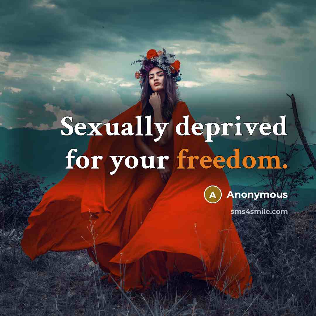“Sexually deprived for your freedom.…” quote by Anonymous