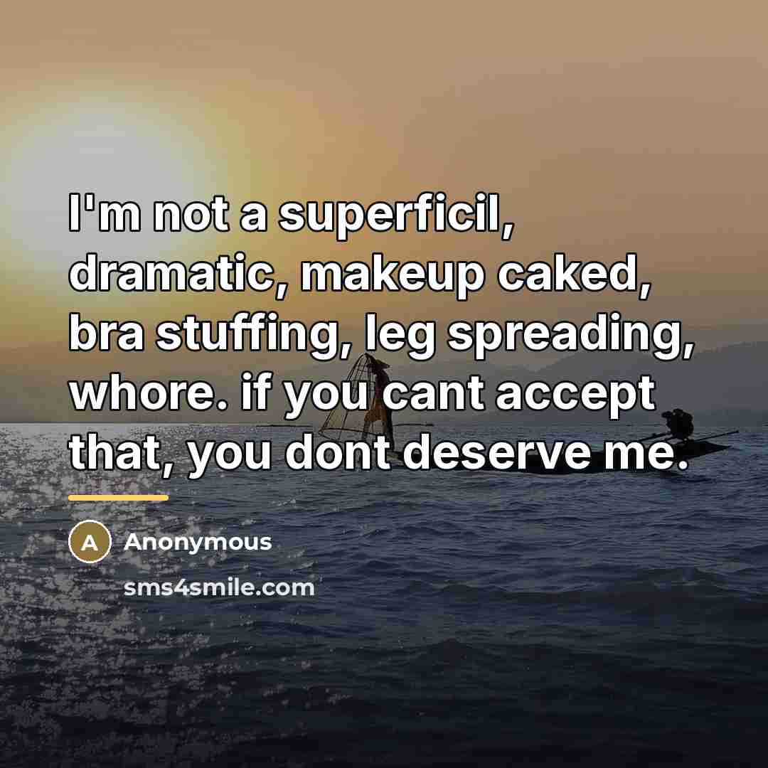 “I'm not a superficil, dramatic, makeup caked, bra stuffing, leg…” quote by Anonymous
