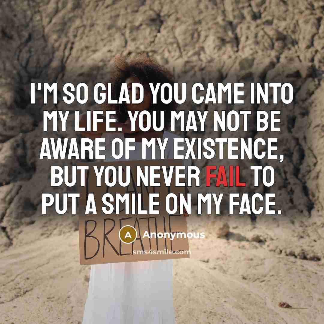 “I'm so glad you came into my life. You may…” quote by Anonymous