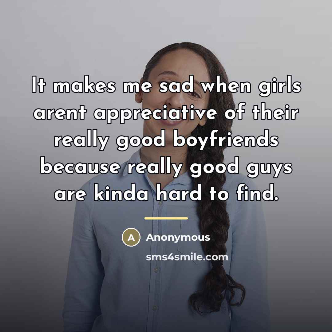 “It makes me sad when girls arent appreciative of their…” quote by Anonymous
